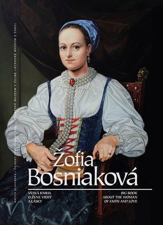 Kniha: Žofia Bosniaková - Veľká kniha o žene viery a lásky - 1. vydanie - kolektiv