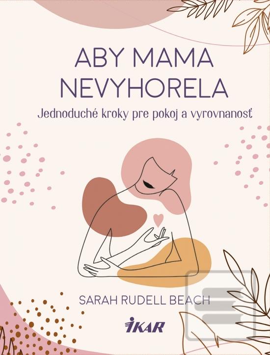 Aby mama nevyhorela: Jed… (Sarah Rudell Beach)