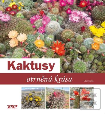 Kniha: Kaktusy - otrněná krása - otrněná krása - 1. vydanie - Libor Kunte