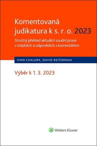 Kniha: Komentovaná judikatura k s.r.o. 2023 - Stručný přehled aktuální soudní praxe v otázkách a odpovědích s komentářem - Ivan Chalupa; David Reiterman