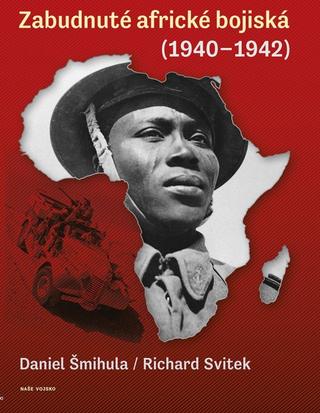 Kniha: Zabudnutá africká bojiská - 1. vydanie - Daniel Šmihula, Richard Svitek