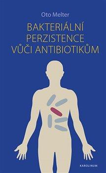 Kniha: Bakteriální perzistence vůči antibiotikům - Oto Melter