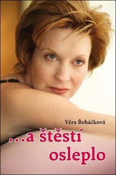 Kniha: …a štěstí osleplo - 1. vydanie - Věra Řeháčková
