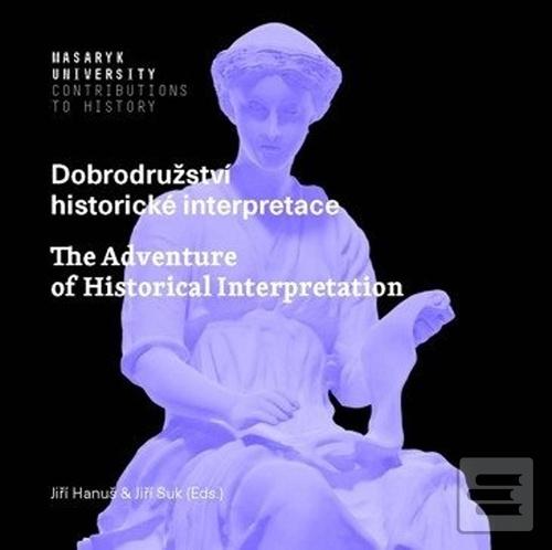 Kniha: Dobrodružství historické interpretace - The Adventure of Historical Interpretation - 1. vydanie - Jiří Hanuš