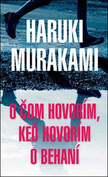 Kniha: O čom hovorím, keď hovorím o behaní - Haruki Murakami