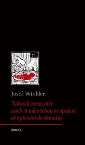 Kniha: Táhni k čertu, otče - aneb A tak s tebou ve spojení ať vytrvám do skonání - Josef Winkler