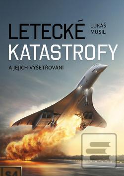 Kniha: Letecké katastrofy a jejich vyšetřování - Lukáš Musil