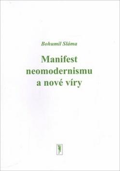 Kniha: Manifest neomodernismu a nové víry - Bohumil Sláma