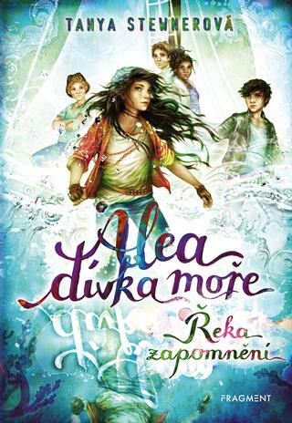 Kniha: Alea - dívka moře: Řeka zapomnění - 1. vydanie - Tanya Stewnerová