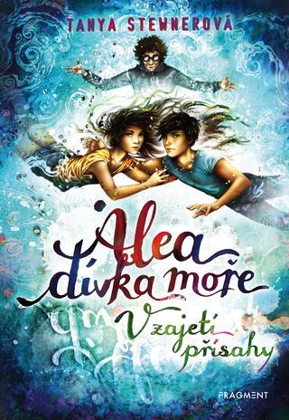 Kniha: Alea - dívka moře: V zajetí přísahy - 1. vydanie - Tanya Stewnerová