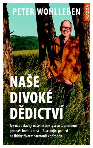 Kniha: Naše divoké dědictví - Jak nás ovládají naše instinkty a co to znamená pro naši budoucnost - 1. vydanie - Peter Wohlleben