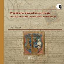 Kniha: Předbělohorská znaková privilegia - pro česká, moravská a slezská města, městečka a vsi - Petr Houzar