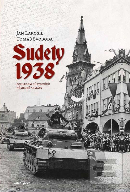 Kniha: Sudety 1938 - Pohledem důstojníků německé armády - 2. vydanie - Jan Lakosil; Tomáš Svoboda