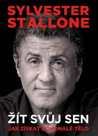 Kniha: Sylvester Stallone: žít svůj sen - Jak získat dokonalé tělo - 2. vydanie - Sylvester Stallone