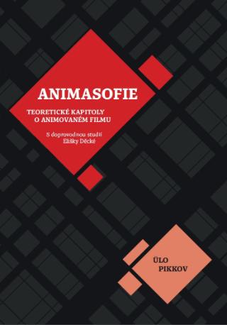Kniha: Animasofie - Teoretické úvahy o animovaném filmu - Ülo Pikkov
