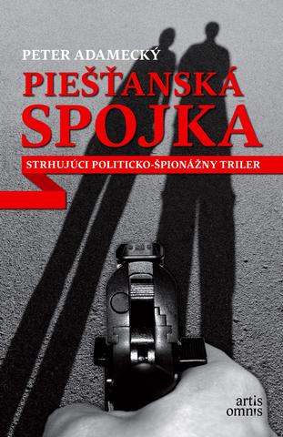Kniha: Piešťanská spojka - Strhujúci politicko-špionážny triler - Peter Adamecký