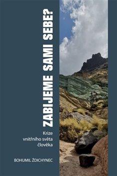 Kniha: Zabijeme sami sebe? - Krize vnitřního světa člověka - Bohumil Ždichynec