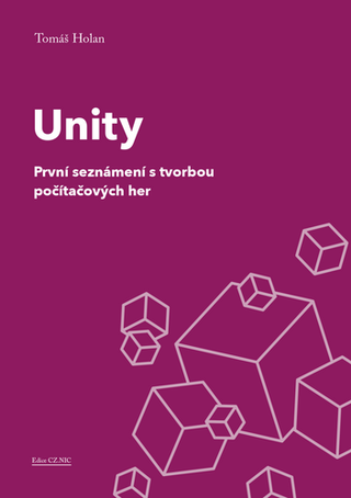 Kniha: Unity - První seznámení s tvorbou počítačových her - 1. vydanie - Tomáš Holan