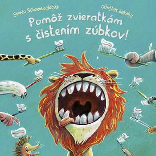 Kniha: Pomôž zvieratkám s čistením zúbkov - 1. vydanie - Sophie Schoenwaldová, Günter Jakobs
