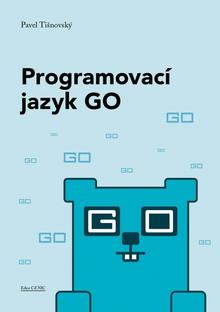 Kniha: Programovací jazyk GO - Minimalistický a překvapivě výkonný - 1. vydanie - Pavel Tišnovský