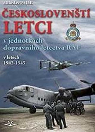 Kniha: Českoslovenští letci - v jednotkách dopravního letectva RAF v letech 1942–1945 - 1. vydanie - Miloslav Pajer