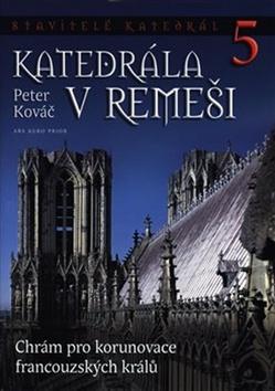 Kniha: Stavitelé katedrál 5 - Katedrála v Remeši - Peter Kováč