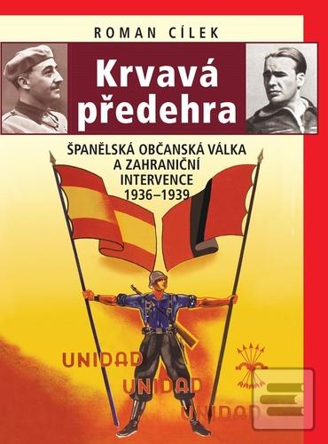 Kniha: Krvavá předehra - Španělská občanská válka a zahraniční intervence 1936–1939 - 2. vydanie - Roman Cílek