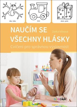 Kniha: Naučím se všechny hlásky - Cvičení pro správnou výslovnost - 1. vydanie - Zorka Vítková