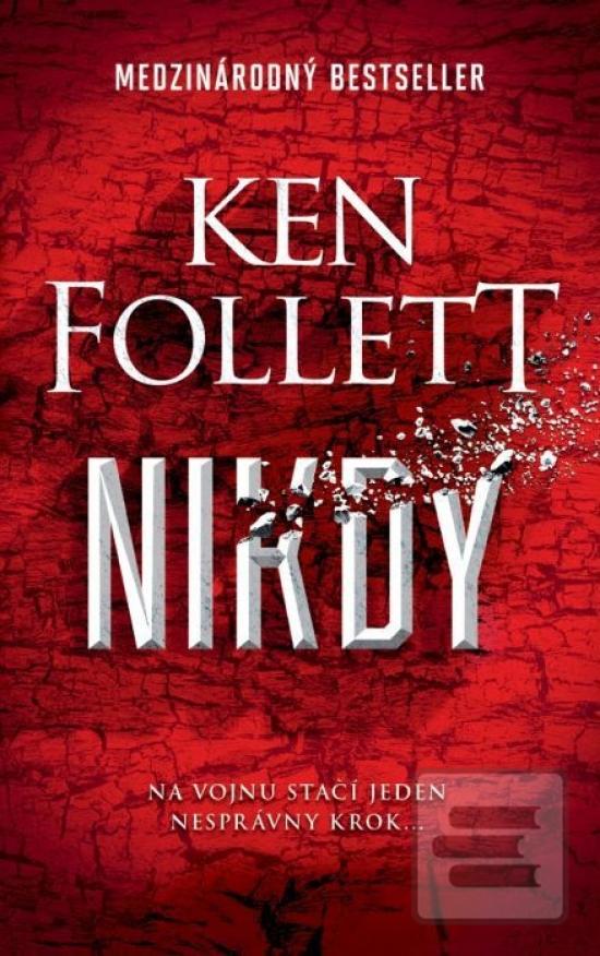 Kniha: Nikdy - Na vojnu stačí jeden nesprávny krok - 1. vydanie - Ken Follett