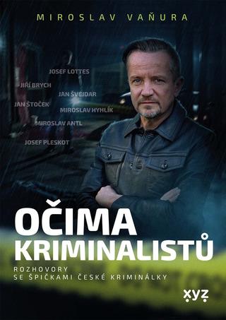 Kniha: Očima kriminalistů - Rozhovory se špičkami české kriminálky - 1. vydanie - Miroslav Vaňura