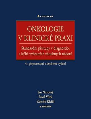 Kniha: Onkologie v klinické praxi - Standardní přístupy v diagnostice a léčbě vybraných zhoubných nádorů - 4. vydanie - Jan Novotný