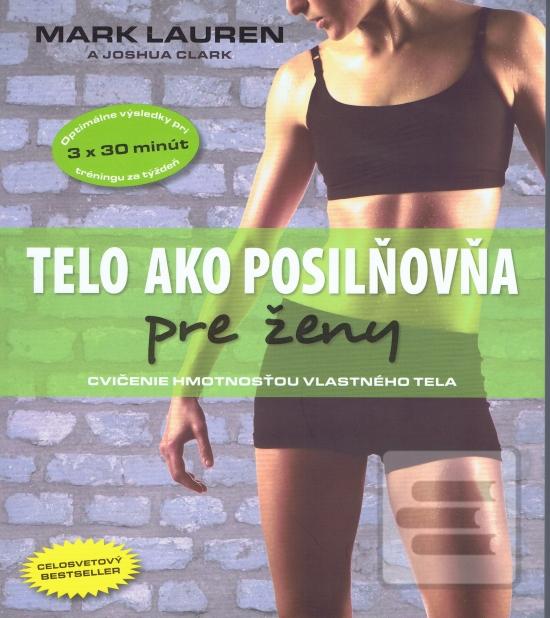 Kniha: Telo ako posilňovňa pre ženy - Cvičenie hmotnosťou vlastného tela - Mark Lauren