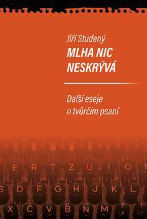 Kniha: Mlha nic neskrývá - Další eseje o tvůrčím psaní - 1. vydanie - Jiří Studený