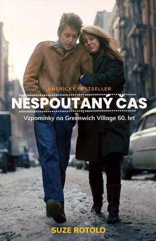 Kniha: Nespoutaný čas - Vzpomínky na Greenwich Village 60. let - 1. vydanie - Suze Rotolo