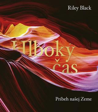 Kniha: Hlboký čas: Príbeh našej Zeme - 1. vydanie - Riley Black