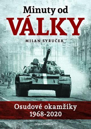 Kniha: Minuty do války - Osudové okamžiky 1968- - Osudové okamžiky 1968-2020 - 1. vydanie - Milan Syruček