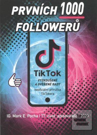 Kniha: Prvních 1000 followerů - TikTok vyzkoušené a ověřené rady - 1. vydanie - Mark E. Pocha