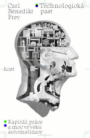 Kniha: Technologická past - Kapitál, práce a moc ve věku automatizace - 1. vydanie - Carl Benedikt Frey