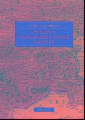 Kniha: Počátky českobudějovické diecéze - 1. vydanie - Rudolf Svoboda