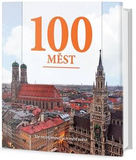 Kniha: 100 měst - Sto nejzajímavějších měst světa - 1. vydanie