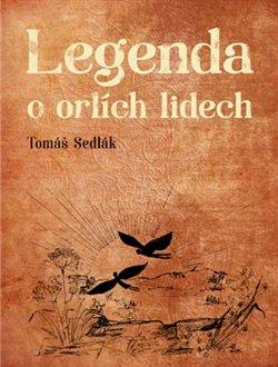 Kniha: Legenda o orlích lidech - Tomáš Sedlák