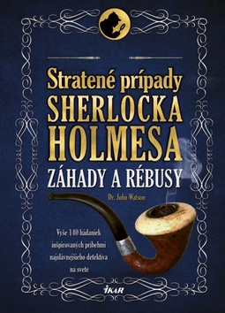 Kniha: Stratené prípady Sherlocka Holmesa - Záhady a rébusy - Dr.John Watson