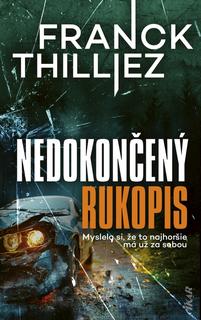 Kniha: Nedokončený rukopis - Rukopis bez konca. Vyšetrovanie bez mŕtvoly. Mŕtvola bez tváre. - 1. vydanie - Franck Thilliez