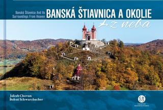 Kniha: Banská Štiavnica a okolie z neba - 1. vydanie - Jakub Chovan, Bohuš Schwarzbacher