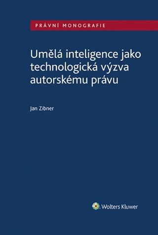Kniha: Umělá inteligence jako technologická výzva autorskému právu - Jan Zibner