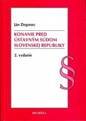 Kniha: Konanie pred Ústavným súdom Slovenskej republiky. 2. vyd. - Ján Drgonec