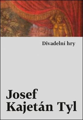 Kniha: Divadelní hry - 1. vydanie - Josef Kajetán Tyl