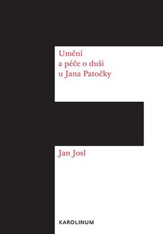 Kniha: Umění a péče o duši u Jana Patočky - Jan Josl