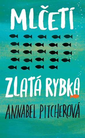 Kniha: Mlčeti zlatá rybka - 1. vydanie - Annabel Pitcher