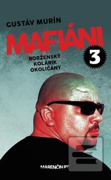 Kniha: Mafiáni 3 Borženský, Kolárik, Okoličány - Mafiáni 3 - Gustáv Murín